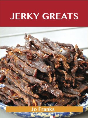 cover image of Jerky Greats: Delicious Jerky Recipes, The Top 36 Jerky Recipes